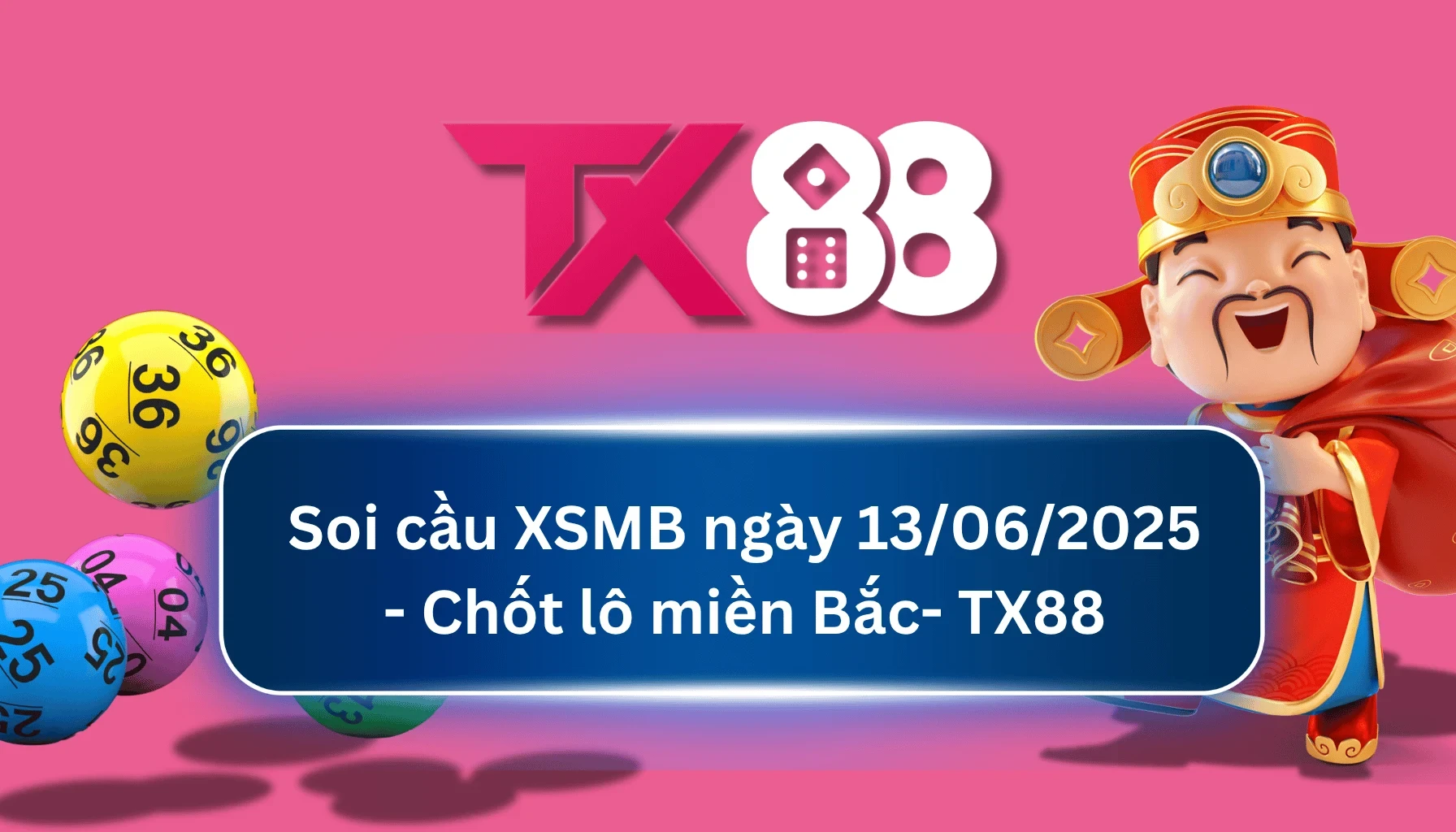 TX88 Soi Cầu XSMB 13/06/2025: Chọn số tài lộc cùng TX88